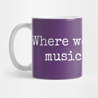 Where words fail, music speaks. Mug